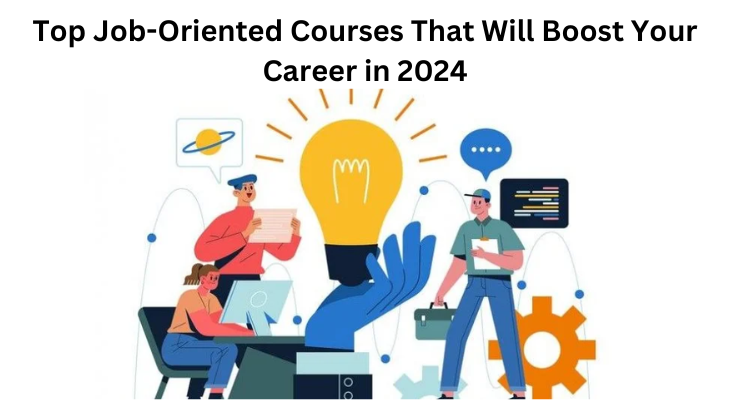 Top Job-Oriented Courses That Will Boost Your Career in 2024